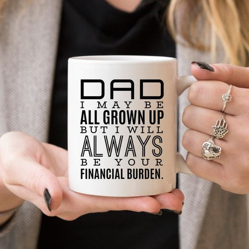 Dad's Financial Burden - Ceramic Mug - Perfect for Dad's Daily Brew!