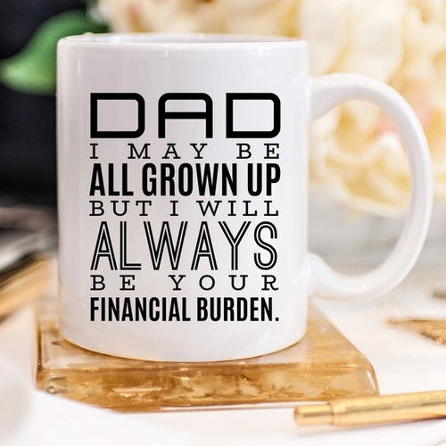 Dad's Financial Burden - Ceramic Mug - Perfect for Dad's Daily Brew!