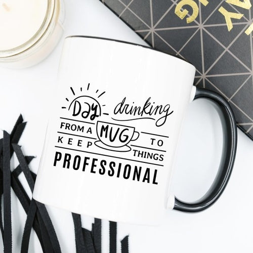 Day Drinking From A Mug To Keep Things Professional - Humorous Ceramic Mug