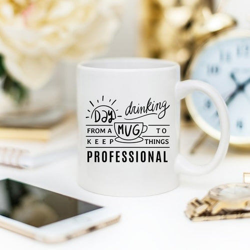 Day Drinking From A Mug To Keep Things Professional - Humorous Ceramic Mug