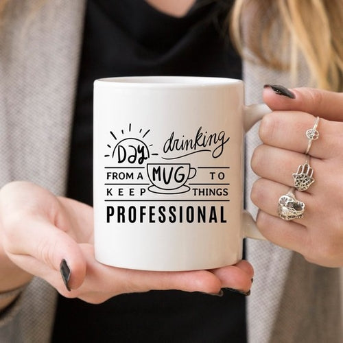 Day Drinking From A Mug To Keep Things Professional - Humorous Ceramic Mug