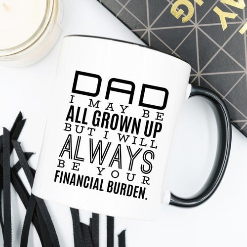 Dad's Financial Burden - Ceramic Mug - Perfect for Dad's Daily Brew!