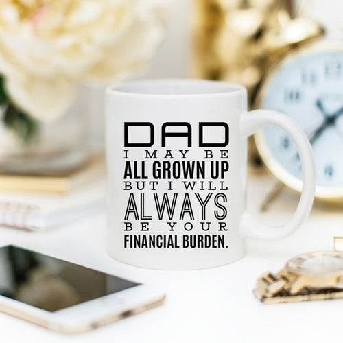 Dad's Financial Burden - Ceramic Mug - Perfect for Dad's Daily Brew!