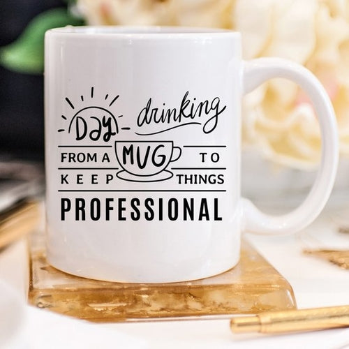 Day Drinking From A Mug To Keep Things Professional - Humorous Ceramic Mug