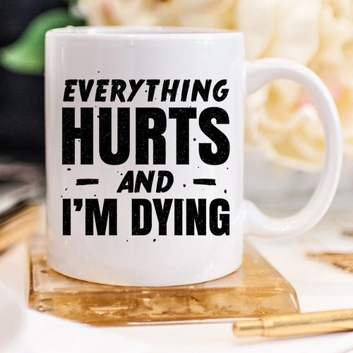 Ceramic Coffee Mugs - Everything Hurts and I'm Dying Design - Durable & Microwave Safe