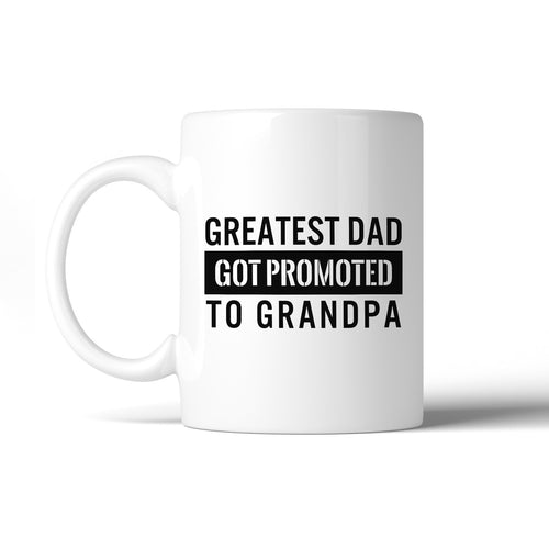 Ceramic Coffee Mugs - Greatest Dad Promoted To Grandpa Design - 11oz, White, Dishwasher and Microwave Safe - Perfect Gift